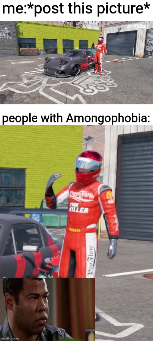 people that has Amongophobia fears people who wears racing helmets? | me:*post this picture*; people with Amongophobia: | made w/ Imgflip meme maker