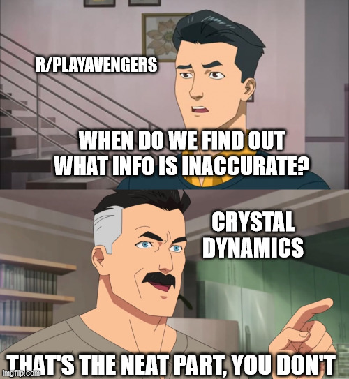 That's the neat part, you don't | R/PLAYAVENGERS; WHEN DO WE FIND OUT WHAT INFO IS INACCURATE? CRYSTAL DYNAMICS; THAT'S THE NEAT PART, YOU DON'T | image tagged in that's the neat part you don't | made w/ Imgflip meme maker