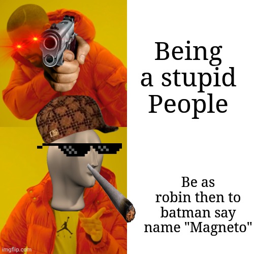 Typical saying name magneto to batman | Being a stupid People; Be as robin then to batman say name "Magneto" | image tagged in memes,drake hotline bling | made w/ Imgflip meme maker