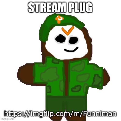 https://imgflip.com/m/Funniman | STREAM PLUG; https://imgflip.com/m/Funniman | image tagged in david cookie | made w/ Imgflip meme maker