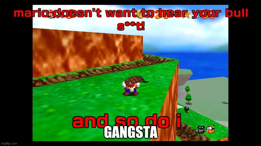 Mario does not wanna hear your bullshit | GANGSTA | image tagged in mario does not wanna hear your bullshit | made w/ Imgflip meme maker