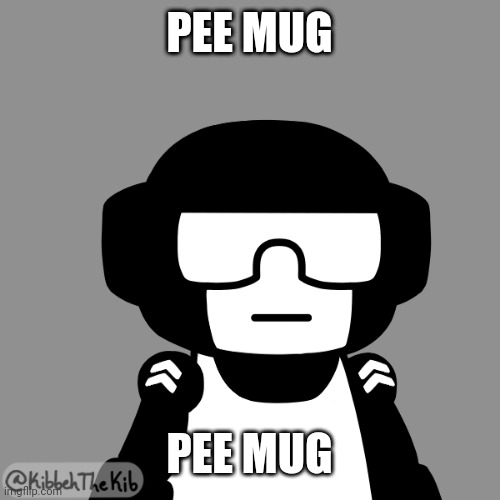 Tankman neutral face | PEE MUG; PEE MUG | image tagged in tankman neutral face | made w/ Imgflip meme maker