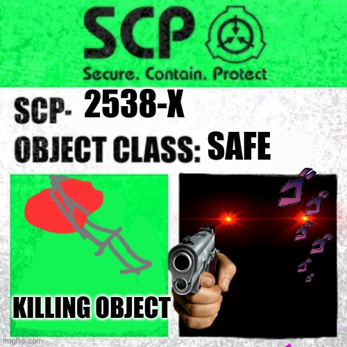Typical SCP foundation be like: | 2538-X; SAFE; KILLING OBJECT | image tagged in scp label template safe | made w/ Imgflip meme maker