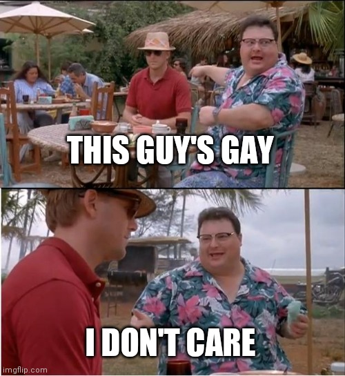 See Nobody Cares Meme | THIS GUY'S GAY I DON'T CARE | image tagged in memes,see nobody cares | made w/ Imgflip meme maker