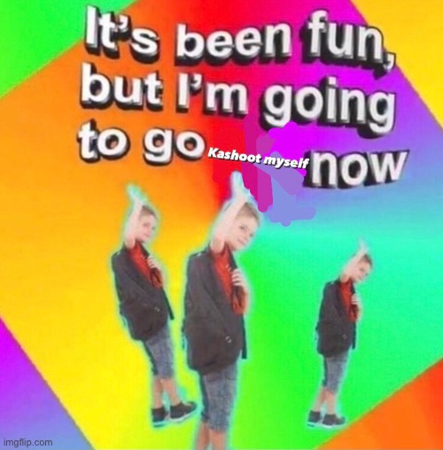 It's been fun | image tagged in depression | made w/ Imgflip meme maker