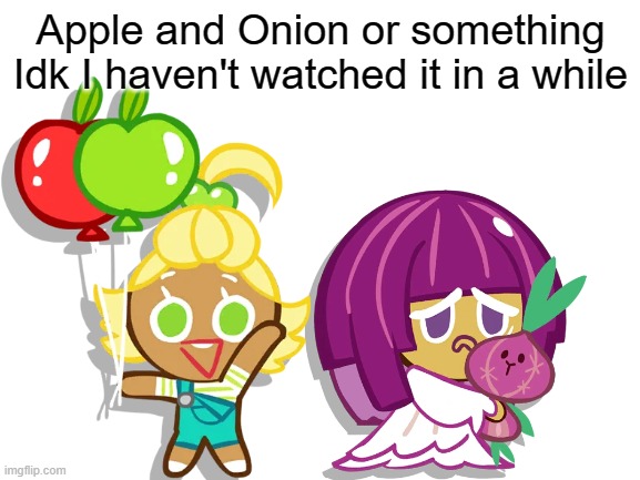 Apple and Onion or something Idk I haven't watched it in a while | made w/ Imgflip meme maker