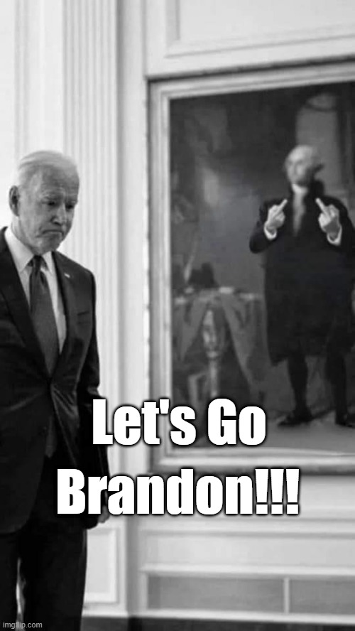 Let's go | Let's Go; Brandon!!! | image tagged in george washington says let s go brandon | made w/ Imgflip meme maker
