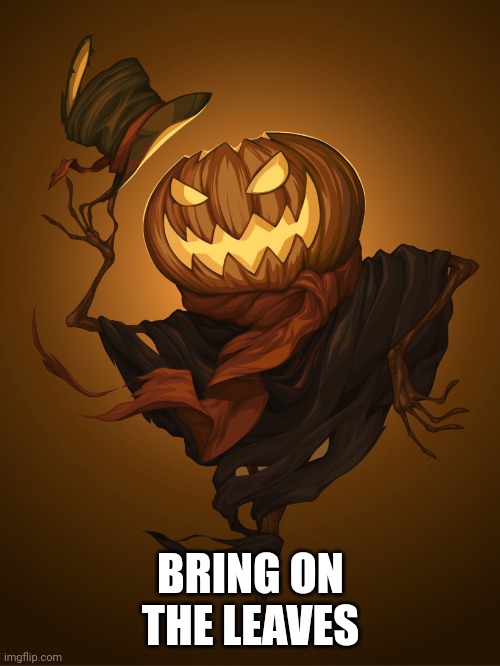 Happy Halloween  | BRING ON THE LEAVES | image tagged in happy halloween | made w/ Imgflip meme maker