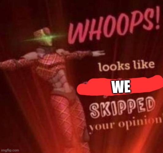 Comet and Andrew when Nexus says anything | WE | image tagged in whoops looks like king crimson skipped your opinion | made w/ Imgflip meme maker