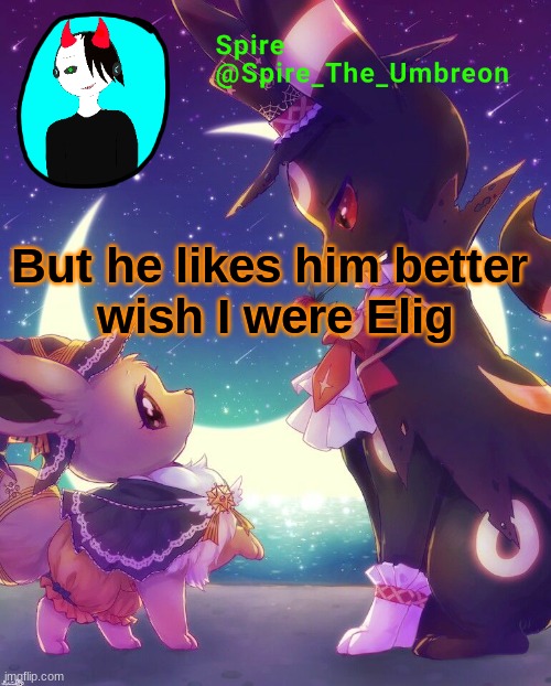 Spire Halloween announcement template | But he likes him better 
wish I were Elig | image tagged in spire halloween announcement template | made w/ Imgflip meme maker