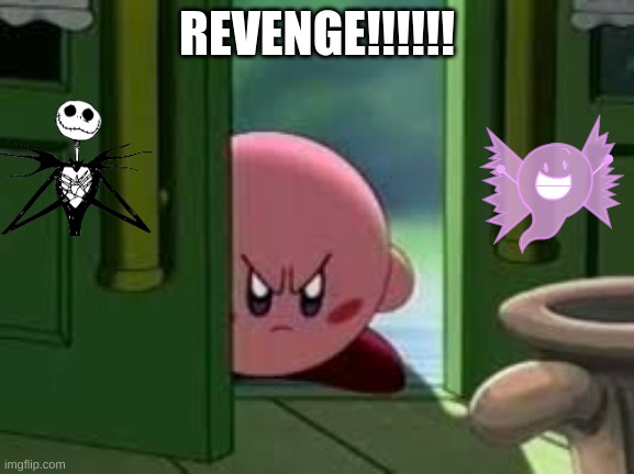 Pissed off Kirby | REVENGE!!!!!! | image tagged in pissed off kirby | made w/ Imgflip meme maker