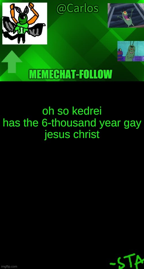 WHEN WILL HE STOP SAYING NO U | oh so kedrei has the 6-thousand year gay
jesus christ | made w/ Imgflip meme maker