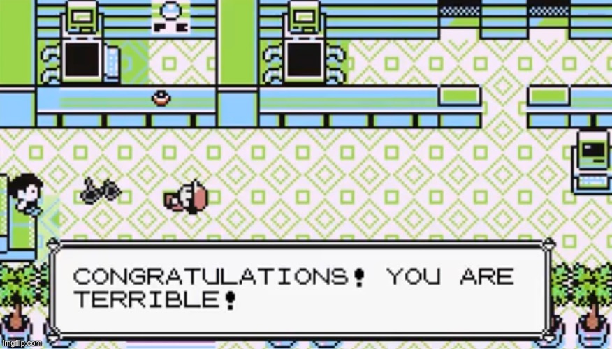 Congratulations you are terrible | image tagged in congratulations you are terrible | made w/ Imgflip meme maker
