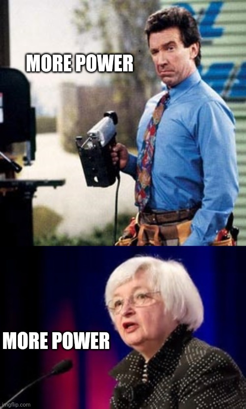 MORE POWER MORE POWER | image tagged in tim allen,janet yellen | made w/ Imgflip meme maker