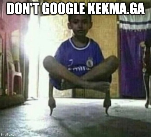 -_- | DON'T GOOGLE KEKMA.GA | image tagged in -_- | made w/ Imgflip meme maker