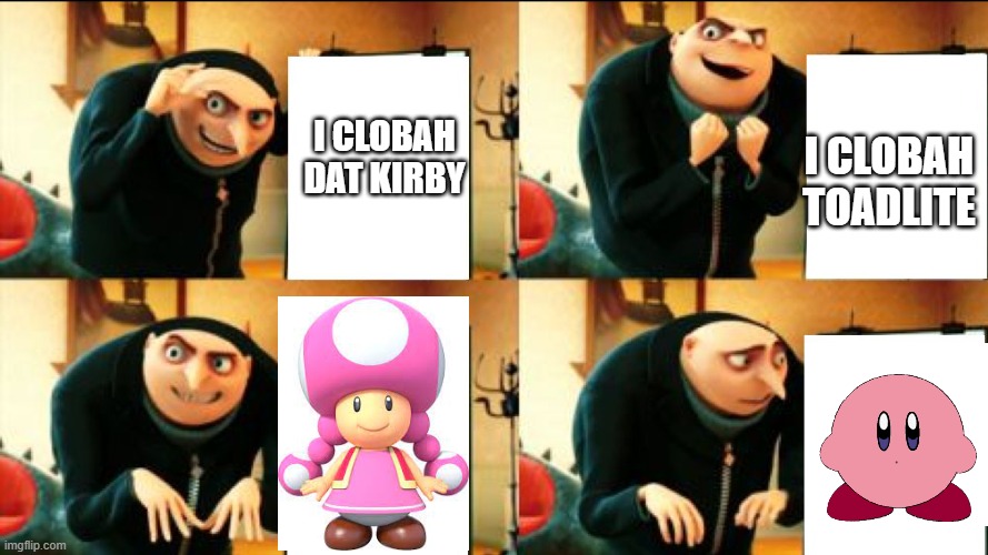 Gru Diabolical Plan Fail | I CLOBAH TOADLITE; I CLOBAH DAT KIRBY | image tagged in gru diabolical plan fail | made w/ Imgflip meme maker