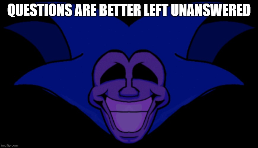 you shouldn't know | QUESTIONS ARE BETTER LEFT UNANSWERED | made w/ Imgflip meme maker