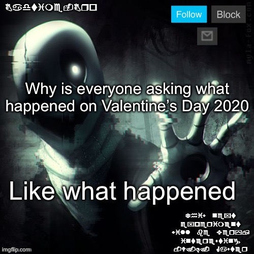 Ah~ | Why is everyone asking what happened on Valentine’s Day 2020; Like what happened | image tagged in gaster 2 | made w/ Imgflip meme maker