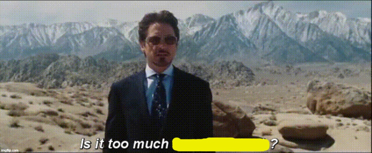 Is it too much to ask for both? | image tagged in is it too much to ask for both | made w/ Imgflip meme maker