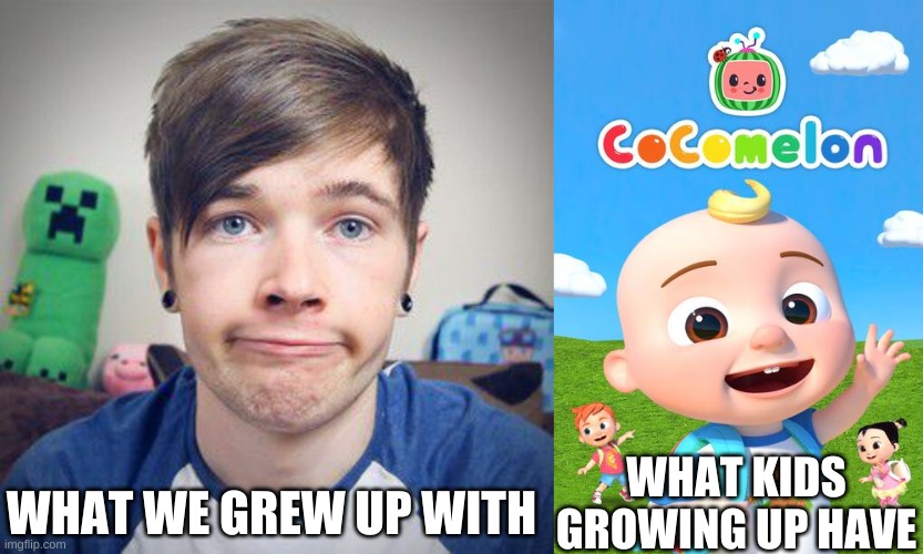 DanTDM |  WHAT KIDS GROWING UP HAVE; WHAT WE GREW UP WITH | image tagged in dantdm | made w/ Imgflip meme maker
