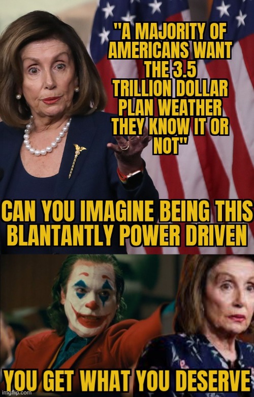 HER BELIEF IS YOU DONT KNOW ANY BETTER..YOU ALL ARE DUMD | image tagged in jijes,nancy pelosi,evil,power,hungry,democrats | made w/ Imgflip meme maker