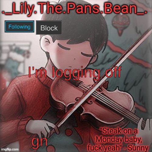 since I won't be on later | I'm logging off; gn | image tagged in lily's sunny temp thanks wallhammer | made w/ Imgflip meme maker