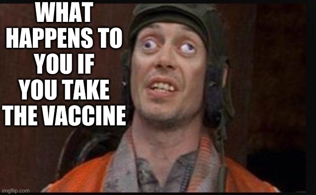 Idiots  | WHAT HAPPENS TO YOU IF YOU TAKE THE VACCINE | image tagged in idiots | made w/ Imgflip meme maker