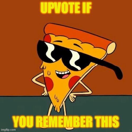Pizza Steve | UPVOTE IF YOU REMEMBER THIS | image tagged in pizza steve | made w/ Imgflip meme maker