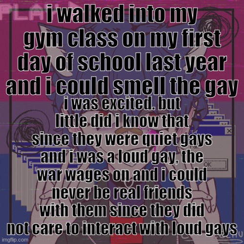 i'm the villain | i walked into my gym class on my first day of school last year and i could smell the gay; i was excited. but little did i know that since they were quiet gays and i was a loud gay, the war wages on and i could never be real friends with them since they did not care to interact with loud gays | image tagged in i'm the villain | made w/ Imgflip meme maker