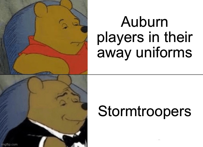 The away uniforms do look like stormtroopers though | Auburn players in their away uniforms; Stormtroopers | image tagged in memes,tuxedo winnie the pooh,sports,oh wow are you actually reading these tags | made w/ Imgflip meme maker