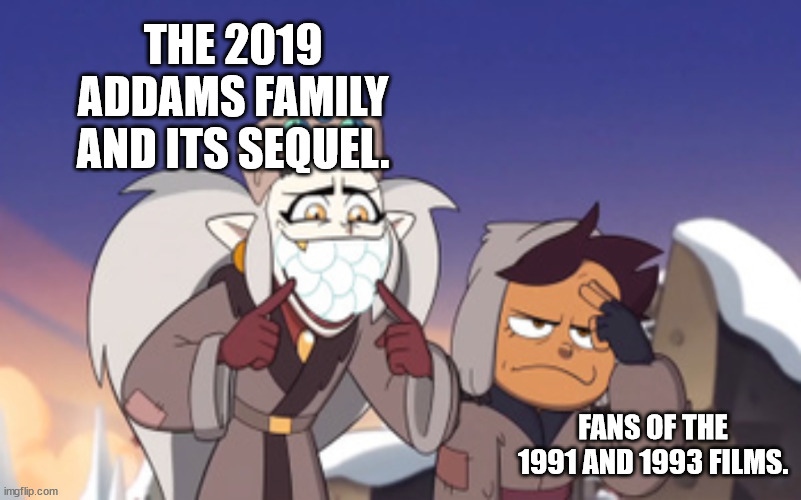 Eda embarrassing Luz The Owl House | THE 2019 ADDAMS FAMILY AND ITS SEQUEL. FANS OF THE 1991 AND 1993 FILMS. | image tagged in eda embarrassing luz the owl house | made w/ Imgflip meme maker
