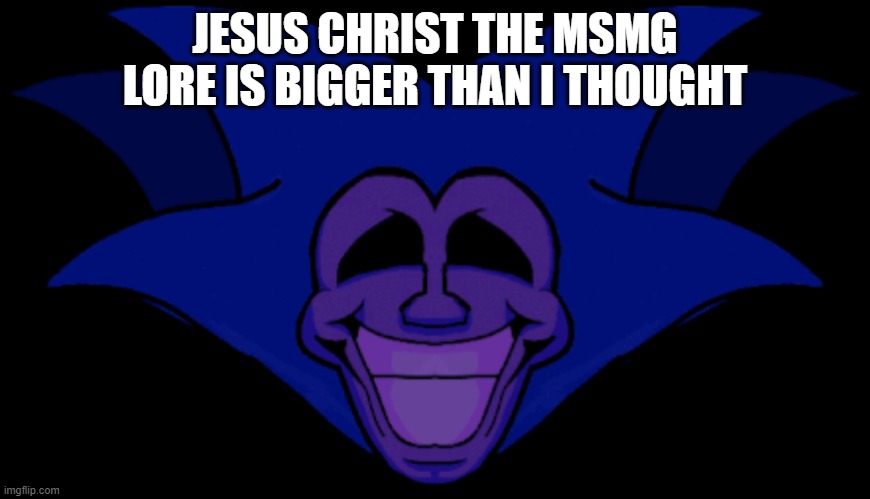 njiuhbyvgfcdxcgv | JESUS CHRIST THE MSMG LORE IS BIGGER THAN I THOUGHT | made w/ Imgflip meme maker