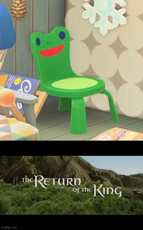 image tagged in return of the king,froggy chair | made w/ Imgflip meme maker