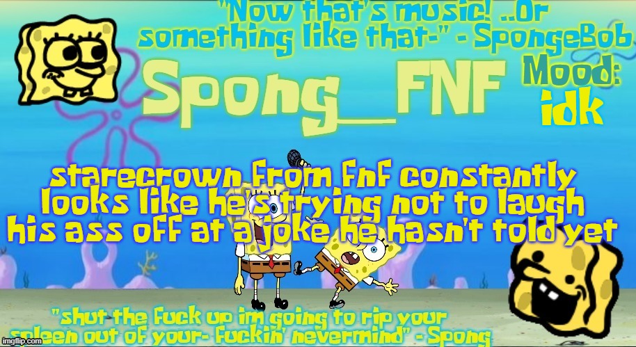 Spong's Improved SpongeBob Vs Spong Temp | idk; starecrown from fnf constantly looks like he's trying not to laugh his ass off at a joke he hasn't told yet | image tagged in spong's improved spongebob vs spong temp | made w/ Imgflip meme maker