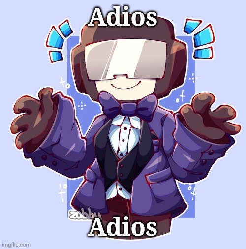 Dapperman | Adios; Adios | image tagged in dapperman | made w/ Imgflip meme maker