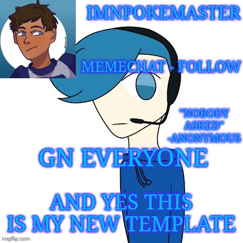 GN | GN EVERYONE; AND YES THIS IS MY NEW TEMPLATE | image tagged in imnpokemaster announcement template | made w/ Imgflip meme maker