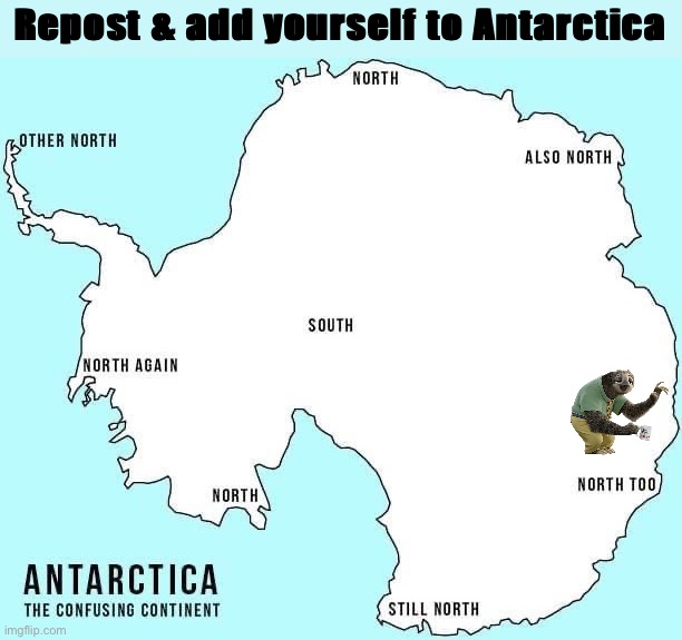 If I were on Antarctica, I’d be here. | Repost & add yourself to Antarctica | image tagged in antarctica the confusing continent,if,i,were,on,antarctica | made w/ Imgflip meme maker