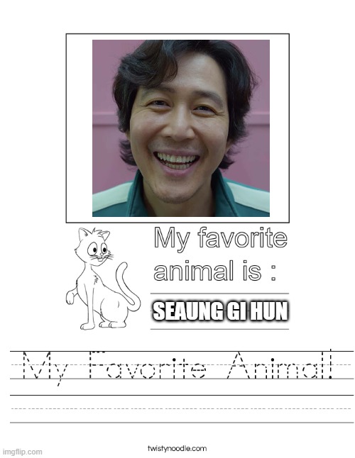 my favorite animal | SEAUNG GI HUN | image tagged in squid game | made w/ Imgflip meme maker