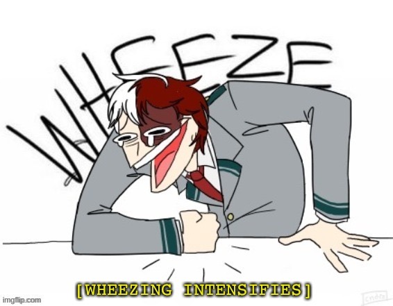 Todoroki Wheeze | image tagged in todoroki wheeze | made w/ Imgflip meme maker