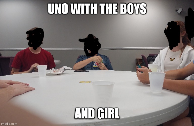 UNO WITH THE BOYS; AND GIRL | made w/ Imgflip meme maker