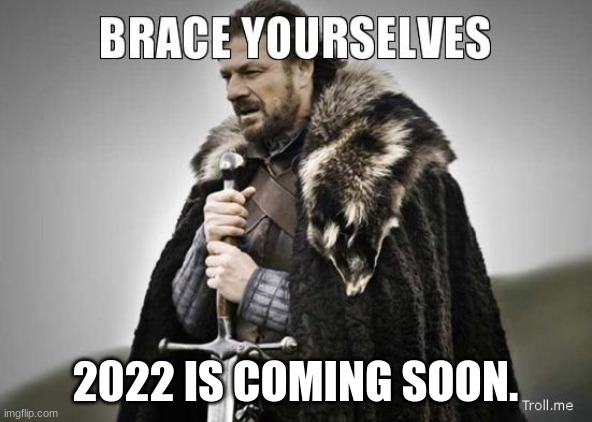 2022 IS COMING SOON. | made w/ Imgflip meme maker