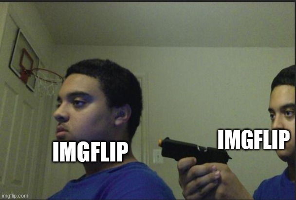 Trust Nobody, Not Even Yourself | IMGFLIP IMGFLIP | image tagged in trust nobody not even yourself | made w/ Imgflip meme maker