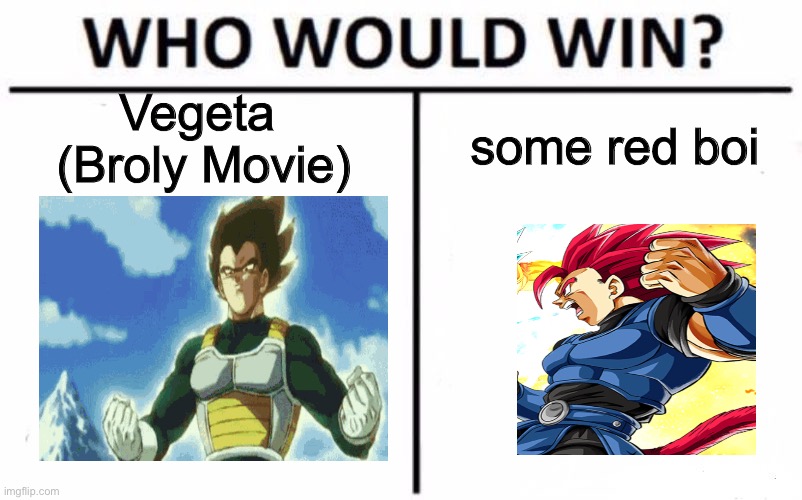 Who Would Win? Meme | Vegeta
 (Broly Movie); some red boi | image tagged in memes,who would win | made w/ Imgflip meme maker