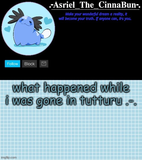 tbh ima becum ace | what happened while i was gone in tutturu .-. | image tagged in cinna's beta wooper temp | made w/ Imgflip meme maker