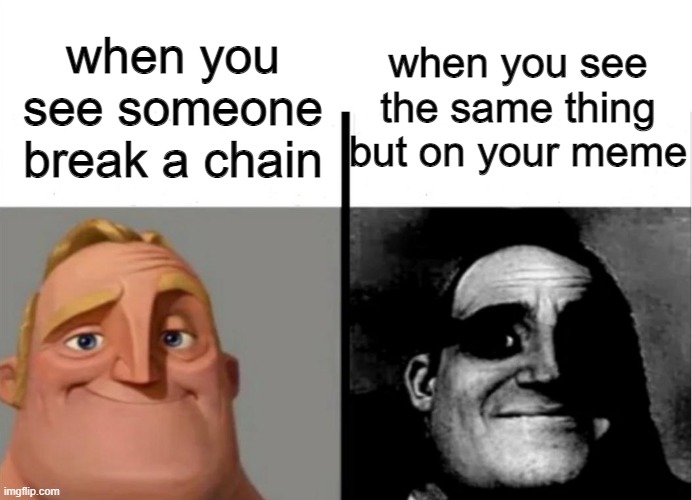 yes | when you see the same thing but on your meme; when you see someone break a chain | image tagged in teacher's copy,meme,yes,oh wow are you actually reading these tags | made w/ Imgflip meme maker
