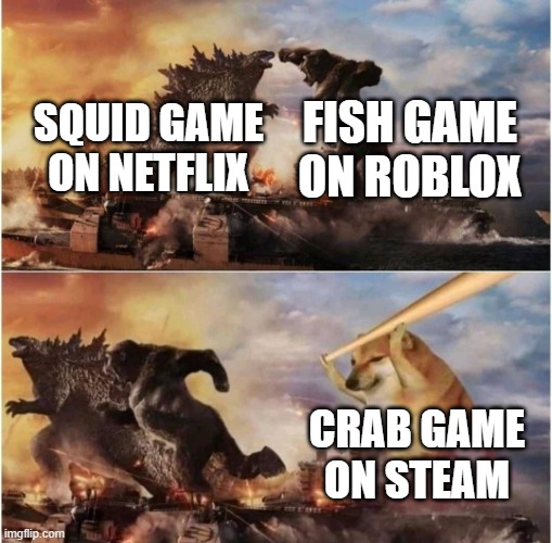 crab game is above all | FISH GAME ON ROBLOX; SQUID GAME ON NETFLIX; CRAB GAME ON STEAM | image tagged in kong godzilla doge,squid game,dani,crab game,fish game | made w/ Imgflip meme maker