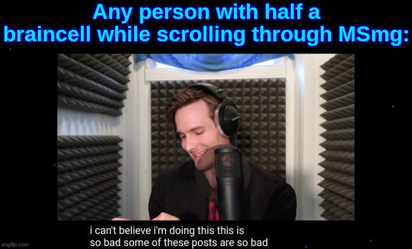 I can't believe I'm doing this | Any person with half a braincell while scrolling through MSmg: | image tagged in i can't believe i'm doing this | made w/ Imgflip meme maker