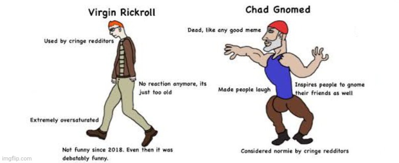 The Virgin Rickroll vs The Chad Gnomed | image tagged in virgin vs chad,rickrolled,gnome,rick astley,never gonna give you up,repost | made w/ Imgflip meme maker