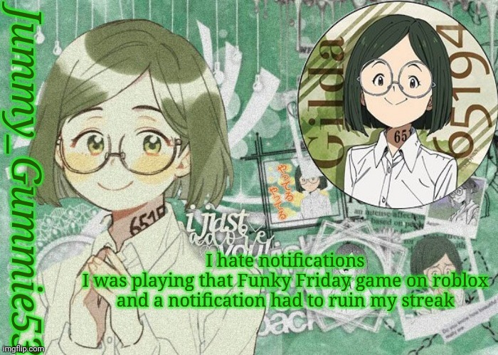 No one asked but still | I hate notifications
I was playing that Funky Friday game on roblox and a notification had to ruin my streak | image tagged in jummy's gilda temp | made w/ Imgflip meme maker