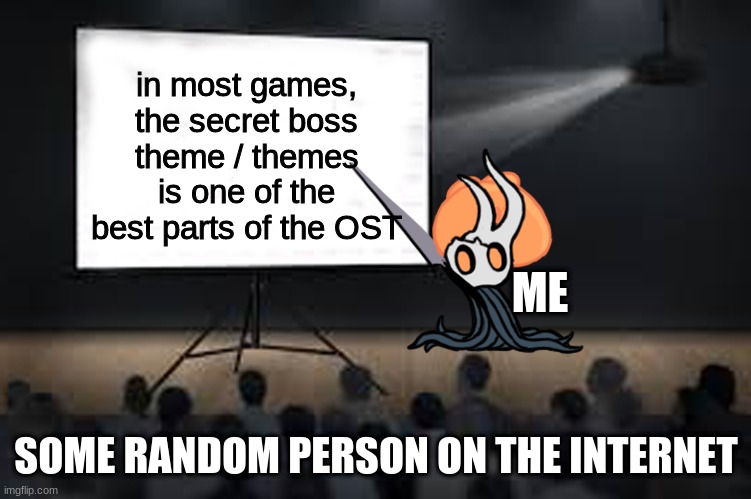 You probably don't agree with me... |  in most games, the secret boss theme / themes is one of the best parts of the OST; ME; SOME RANDOM PERSON ON THE INTERNET | image tagged in vessel presentation | made w/ Imgflip meme maker